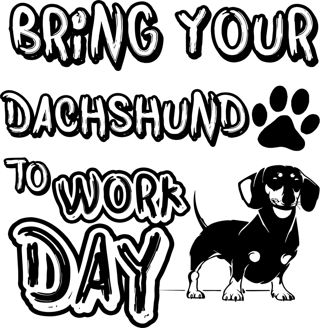 Bring your dachshund to work day T-Shirtdachshund, dog, Ladies, Mens, Unisex, work
