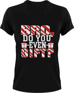 Bro do you even gift T-Shirtchristmas, fitness, gifts, gym, Ladies, Mens, Unisex