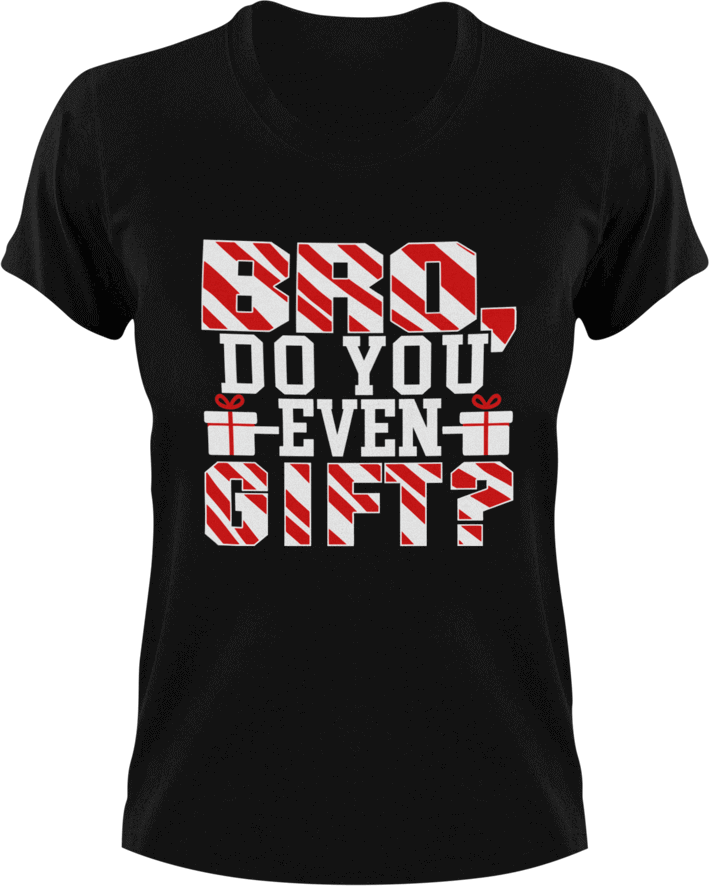 Bro do you even gift T-Shirtchristmas, fitness, gifts, gym, Ladies, Mens, Unisex