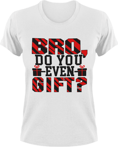 Bro do you even gift T-Shirtchristmas, fitness, gifts, gym, Ladies, Mens, Unisex