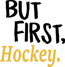 Load image into Gallery viewer, But First Hockey T-ShirtBut First, Hockey, Ladies, Mens, sport, Unisex
