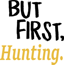 Load image into Gallery viewer, But First Hunting T-ShirtBut First, camping, hunting, Ladies, Mens, sport, Unisex
