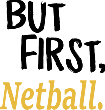 Load image into Gallery viewer, But First Netball T-ShirtBut First, Ladies, Mens, netball, sport, Unisex
