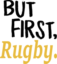 Load image into Gallery viewer, But First Rugby T-ShirtBut First, Ladies, Mens, rugby, sport, Unisex
