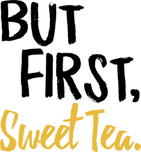 Load image into Gallery viewer, But first sweet tea T-ShirtBut First, country, Ladies, Mens, sweet tea, Unisex
