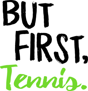 But first tennis T-ShirtBut First, Ladies, Mens, sport, tennis, tennis player, Unisex