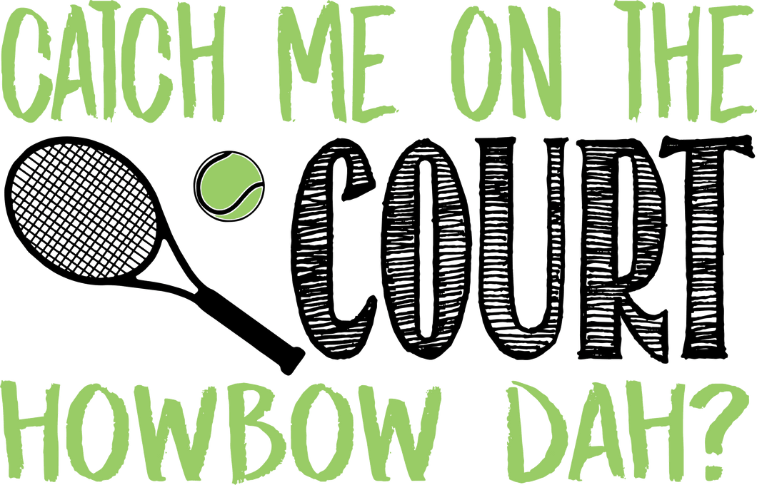 Catch me on the court how bout dah T-Shirtcourt, Ladies, Mens, tennis, tennis player, Unisex