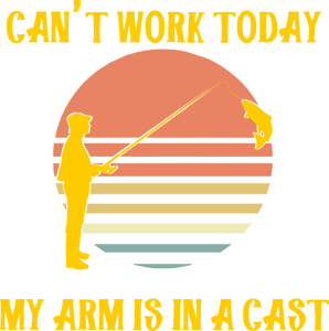 Can't Work Today My Arm Is In A Cast Fishing T-Shirtfish, fisherman, fishing, funny, Ladies, Mens, Unisex