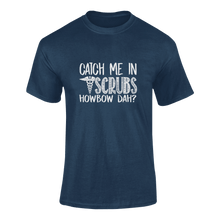 Load image into Gallery viewer, Catch Me In Scrubs Howbow Dah? Funny T-Shirtdoctor, funny, Howbow Dah?, Ladies, medical, medicine, Mens, puns, Unisex
