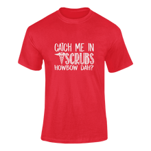 Load image into Gallery viewer, Catch Me In Scrubs Howbow Dah? Funny T-Shirtdoctor, funny, Howbow Dah?, Ladies, medical, medicine, Mens, puns, Unisex
