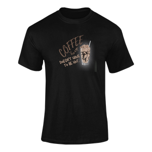 Coffee Doesn't Have to be Hot T-Shirtcoffee, dyzynu, Ladies, Mens, Unisex