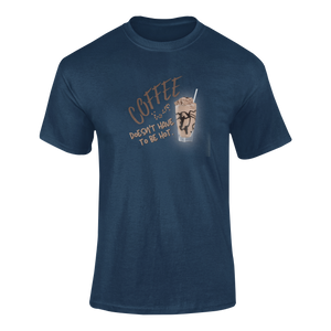 Coffee Doesn't Have to be Hot T-Shirtcoffee, dyzynu, Ladies, Mens, Unisex