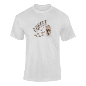 Coffee Doesn't Have to be Hot T-Shirtcoffee, dyzynu, Ladies, Mens, Unisex