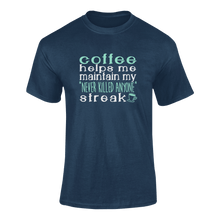 Load image into Gallery viewer, Coffee Helps Me Keep My Never Killed Anyone Streak Funny T-Shirtcaffeine, coffee, funny, Ladies, Mens, Unisex
