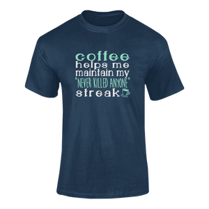 Coffee Helps Me Keep My Never Killed Anyone Streak Funny T-Shirtcaffeine, coffee, funny, Ladies, Mens, Unisex