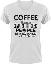 Load image into Gallery viewer, Coffee not punching T-ShirtBecause punching people, coffee, Ladies, Mens, Unisex
