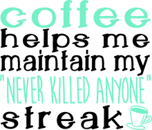 Load image into Gallery viewer, Coffee Helps Me Keep My Never Killed Anyone Streak Funny T-Shirtcaffeine, coffee, funny, Ladies, Mens, Unisex
