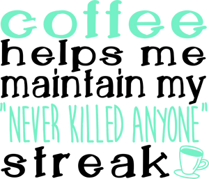 Coffee Helps Me Keep My Never Killed Anyone Streak Funny T-Shirtcaffeine, coffee, funny, Ladies, Mens, Unisex