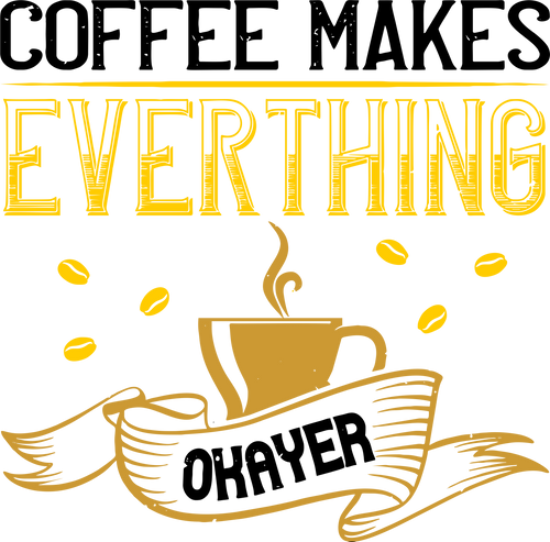 Coffee Makes Everything Okayer Funny T-Shirtcaffeine, coffee, Ladies, Mens, okay, Unisex