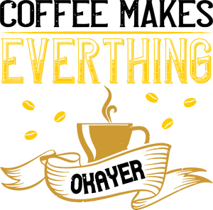 Coffee Makes Everything Okayer Funny T-Shirtcaffeine, coffee, Ladies, Mens, okay, Unisex