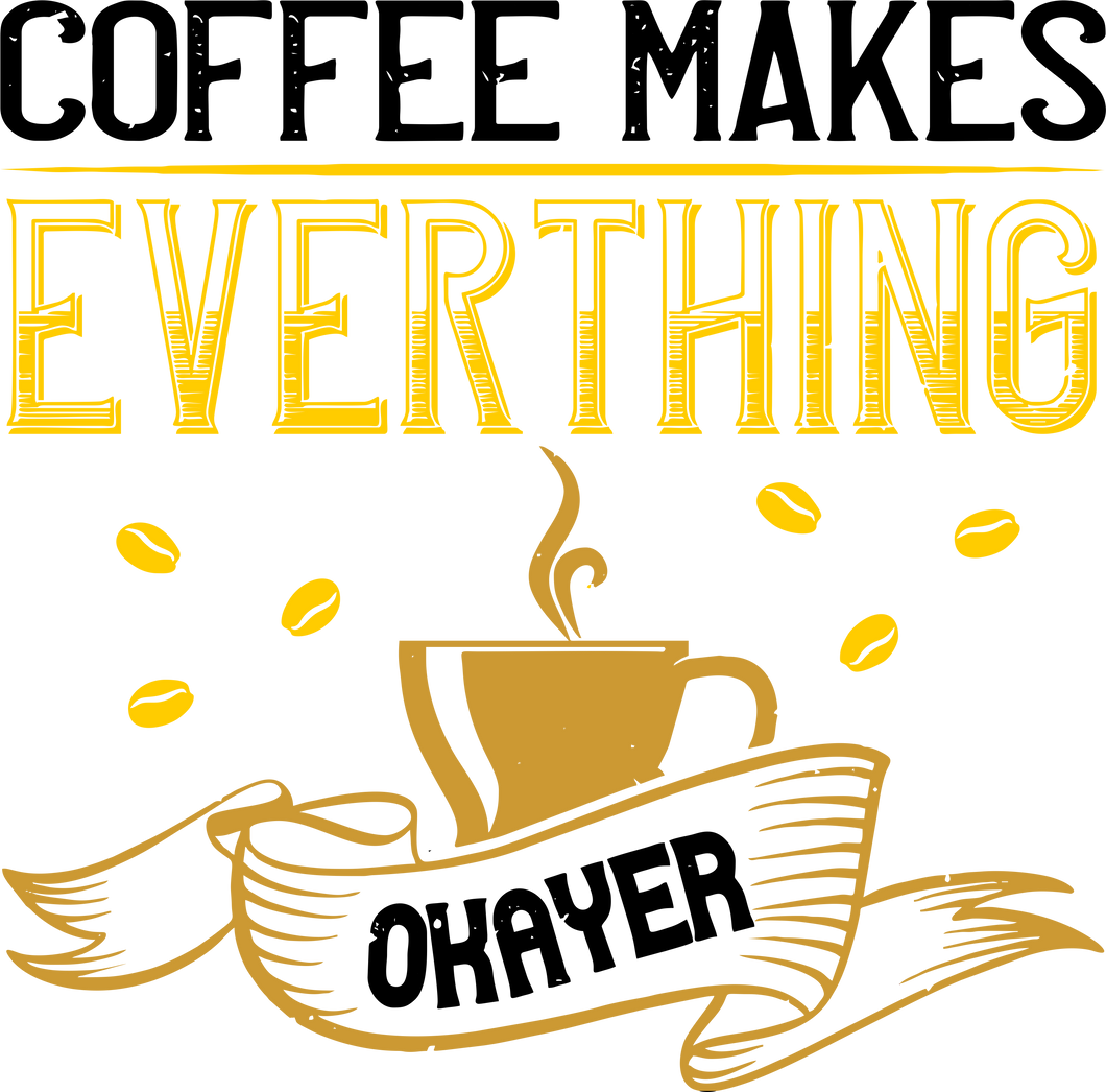 Coffee Makes Everything Okayer Funny T-Shirtcaffeine, coffee, Ladies, Mens, okay, Unisex