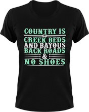 Load image into Gallery viewer, Country is creek outs and bayouts back roads &amp; no shoes T-Shirtcountry, Ladies, Mens, Unisex
