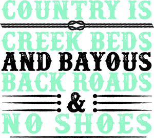Country is creek outs and bayouts back roads & no shoes T-Shirtcountry, Ladies, Mens, Unisex