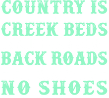 Load image into Gallery viewer, Country is creek outs and bayouts back roads &amp; no shoes T-Shirtcountry, Ladies, Mens, Unisex
