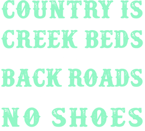 Country is creek outs and bayouts back roads & no shoes T-Shirtcountry, Ladies, Mens, Unisex