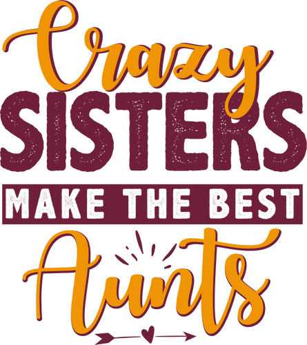 Crazy Sisters Make The Best Aunts Cute T-Shirtaunt, auntie, cute, family, Ladies, Mens, sister, Unisex
