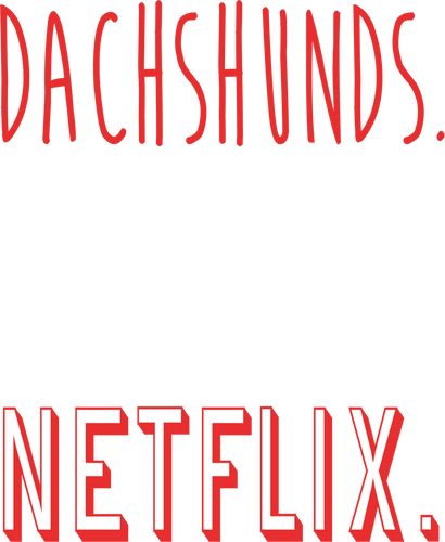 Dachshunds Naps And Netflix T-Shirtanimals, cat, dog, Ladies, Mens, Unisex