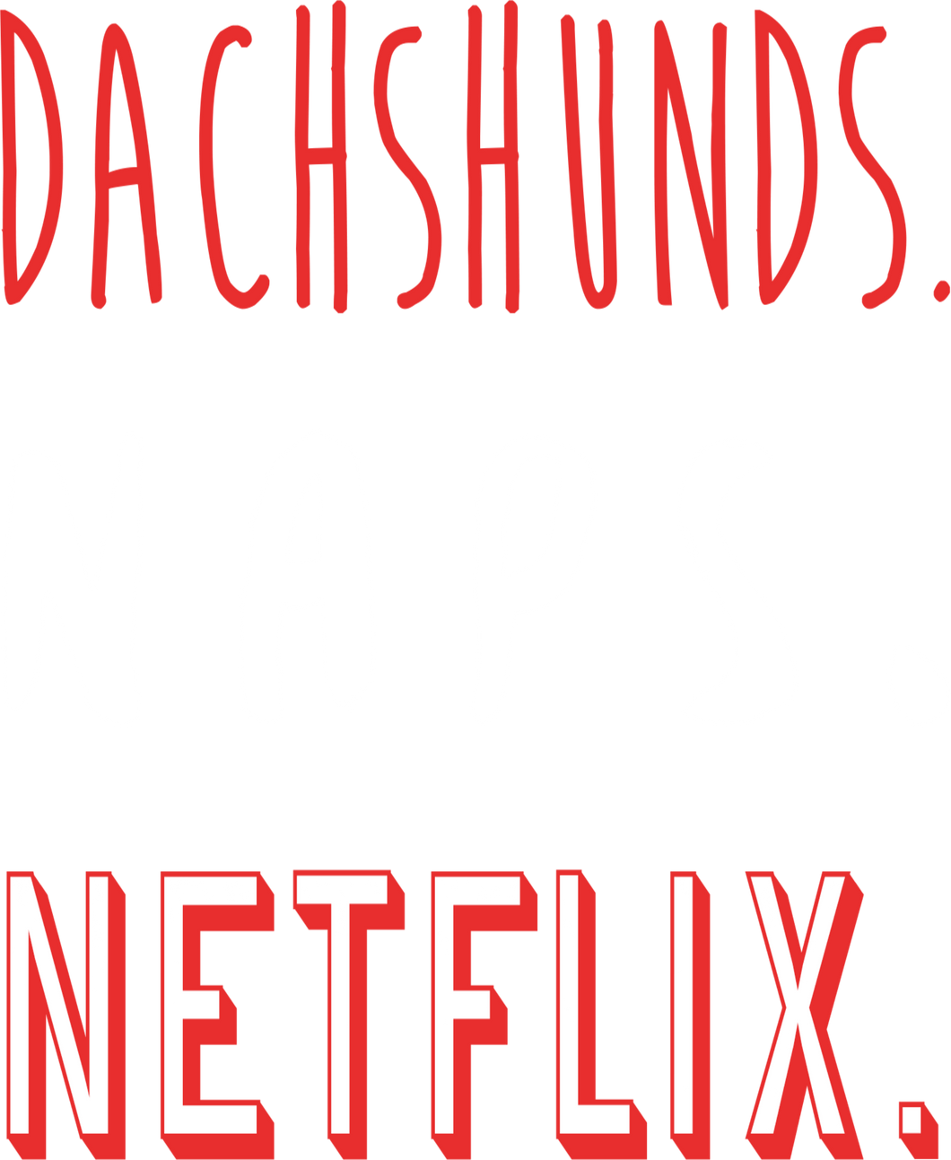 Dachshunds Naps And Netflix T-Shirtanimals, cat, dog, Ladies, Mens, Unisex