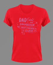 Load image into Gallery viewer, Dad and daughter best friends ever T-Shirtdad, Fathers day, Ladies, Mens, Unisex
