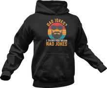 Load image into Gallery viewer, Dad jokes I think you mean rad jokes printed on a black Hoodie
