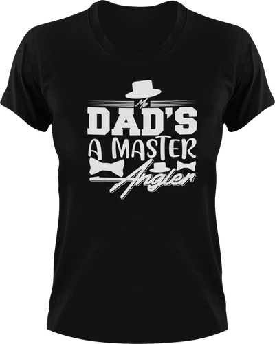 Dad's a master angler T-Shirtdad, Fathers day, funny, Ladies, Mens, princess, Unisex
