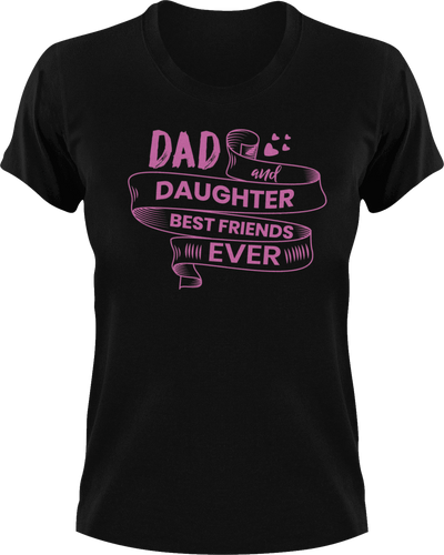 Dad and daughter best friends ever T-Shirtdad, Fathers day, Ladies, Mens, Unisex