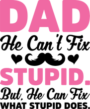 Load image into Gallery viewer, Dad can&#39;t fix stupid T-Shirtdad, Fathers day, funny, Ladies, Mens, Unisex

