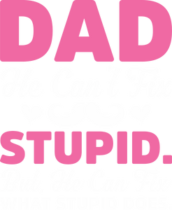 Dad can't fix stupid T-Shirtdad, Fathers day, funny, Ladies, Mens, Unisex