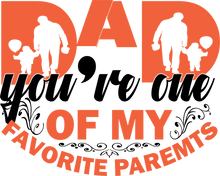 Load image into Gallery viewer, Dad you&#39;re one of my favorite parents T-Shirtdad, Fathers day, Ladies, Mens, Unisex
