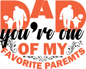 Dad you're one of my favorite parents T-Shirtdad, Fathers day, Ladies, Mens, Unisex