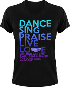 Dance, Sing, Praise, Live, Love T-Shirtchristian, Ladies, Mens, music, Unisex
