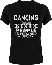 Load image into Gallery viewer, Dancing not punching T-ShirtBecause punching people, Belly dancing, dance, dance mom, Dancer, dancing, Ladies, Mens, sport, Unisex
