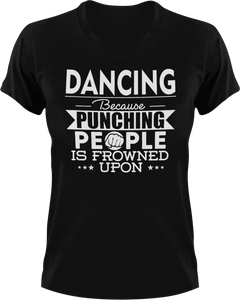 Dancing not punching T-ShirtBecause punching people, Belly dancing, dance, dance mom, Dancer, dancing, Ladies, Mens, sport, Unisex