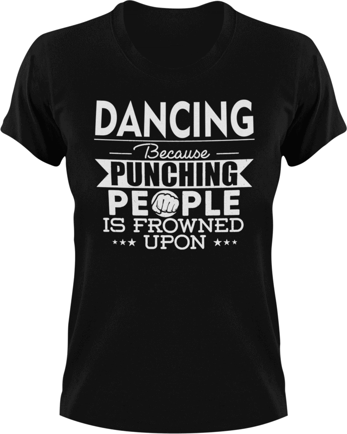 Dancing not punching T-ShirtBecause punching people, Belly dancing, dance, dance mom, Dancer, dancing, Ladies, Mens, sport, Unisex