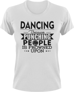 Dancing not punching T-ShirtBecause punching people, Belly dancing, dance, dance mom, Dancer, dancing, Ladies, Mens, sport, Unisex