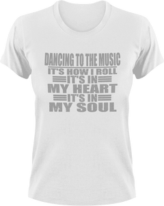 Dancing to the music it's how I roll T-Shirtdancing, heart, Ladies, Mens, music, soul, Unisex