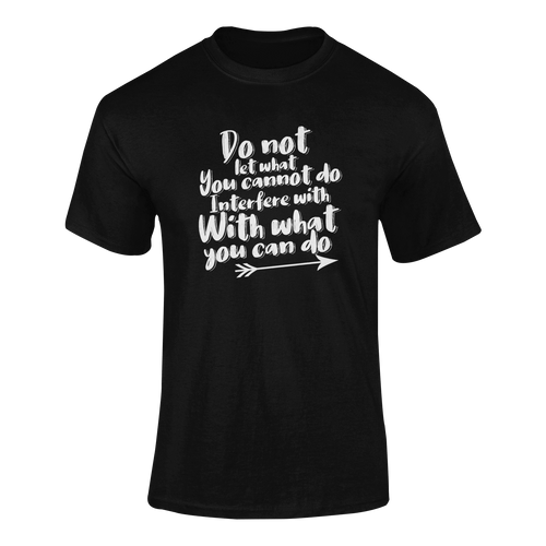 Do Not Let What You Can't Do Interfere With What You Can Do Motivational T-ShirtLadies, Mens, motivation, motivational, Unisex