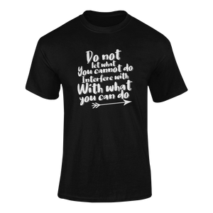 Do Not Let What You Can't Do Interfere With What You Can Do Motivational T-ShirtLadies, Mens, motivation, motivational, Unisex