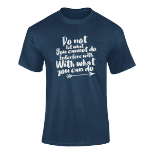 Do Not Let What You Can't Do Interfere With What You Can Do Motivational T-ShirtLadies, Mens, motivation, motivational, Unisex