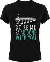 Load image into Gallery viewer, Do ro me fa so done with you T-Shirtchoir, Do re me fa so, Ladies, Mens, music, Unisex
